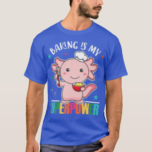 Camiseta Baking Is My Superpower Cute Axolott Es Baking Cup