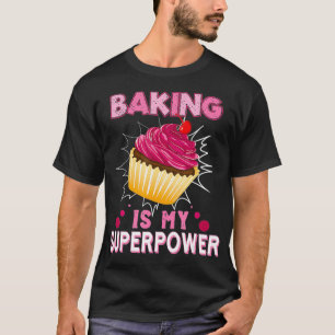 Camiseta Baking is My Superpower Delicious Cupakes Baker