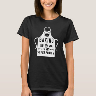Camiseta Baking is My Superpower - Pastry Baker Chef