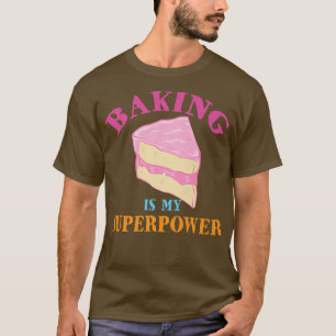 Camiseta Baking Is My Superpower Sweet Cake Baker 