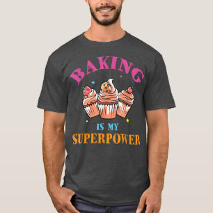 Camiseta Baking Is My Superpower Sweet Cupcakes Baker 455