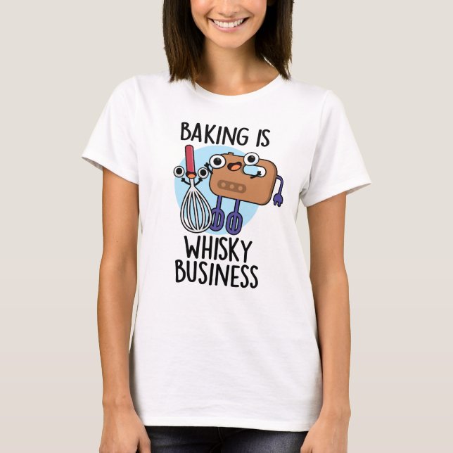 Camiseta Baking Is Whisk-ey Business Funny Baker Pun (Anverso)