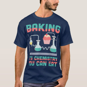 Camiseta Baking It'S Chemisty Puedes Comer Ciencia Química