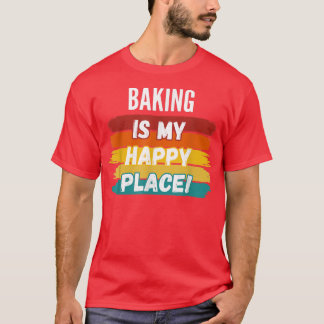 Camiseta Baking Lover Gifts, Baking Is My Happy Place 