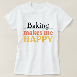 Camiseta Baking Makes Me Happy Quote Vibrant Modern Kitchen