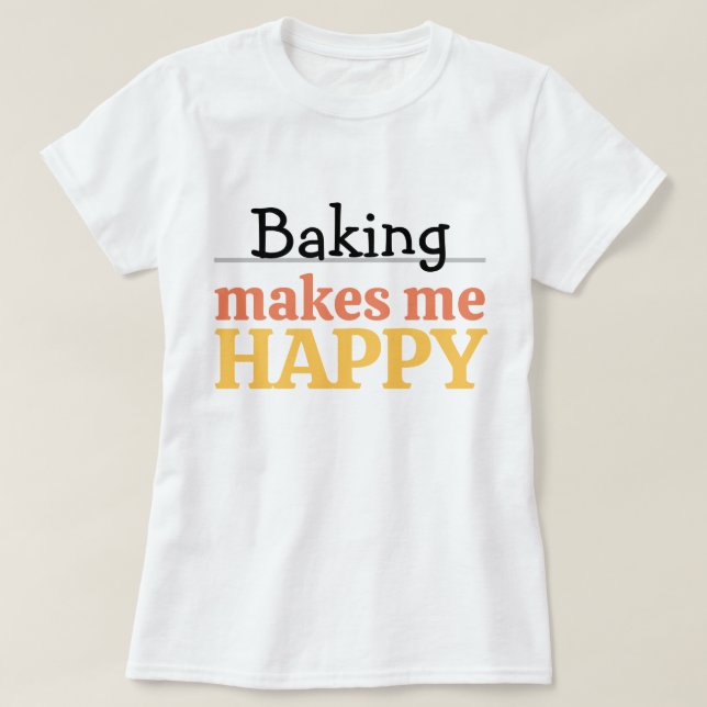 Camiseta Baking Makes Me Happy Quote Vibrant Modern Kitchen (Diseño del anverso)