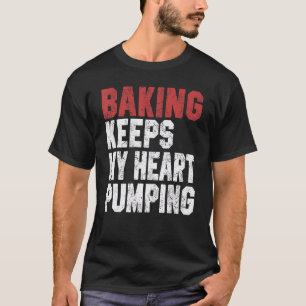 Camiseta Baking Mantiene Mi Corazón Bombeando Para Las Muje