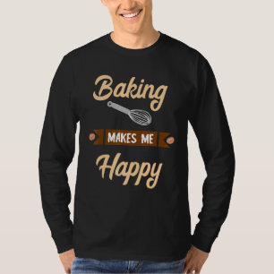 Camiseta Baking Me Hace Feliz Baker Confeccionador Hobby Ba