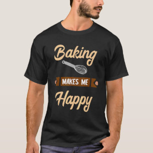 Camiseta Baking Me Hace Feliz Baker Confeccionador Hobby Ba