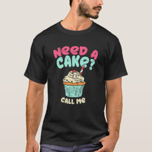Camiseta Baking Necesita Un Pastel Llámame Para Hacer Un Ba