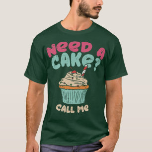 Camiseta Baking Need A Cake Call Me, para Cupcake Baker