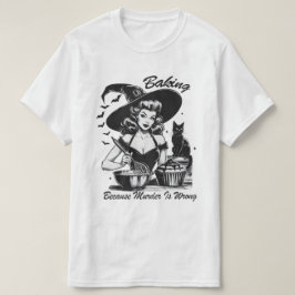 Camiseta Baking Porque Asesinar Es Una Bruja Equivocada