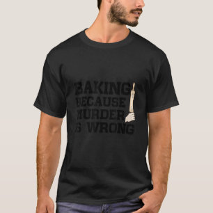 Camiseta Baking Porque El Asesinato Es Un Pastel De Pastel 