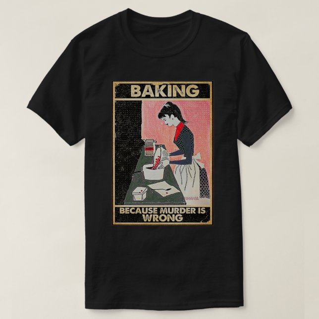 Camiseta Baking Porque El Asesinato Es Una Prima Equivocada (Diseño del anverso)