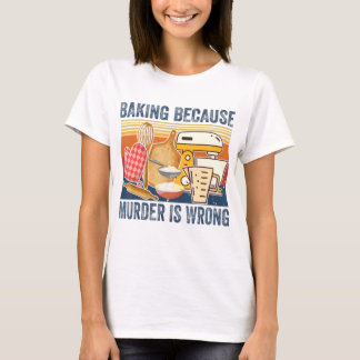Camiseta Baking Porque El Asesinato Está Equivocado Con El 