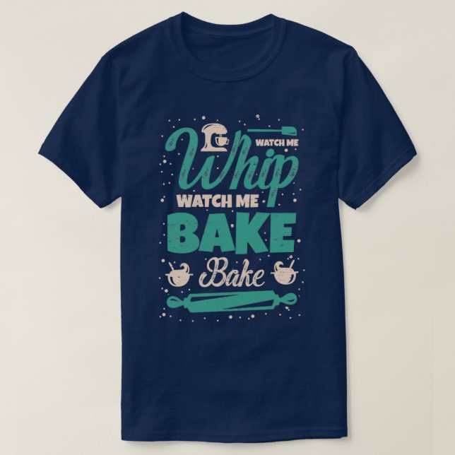 Camiseta Baking Watch me whip watch me bake 3 (Diseño del anverso)