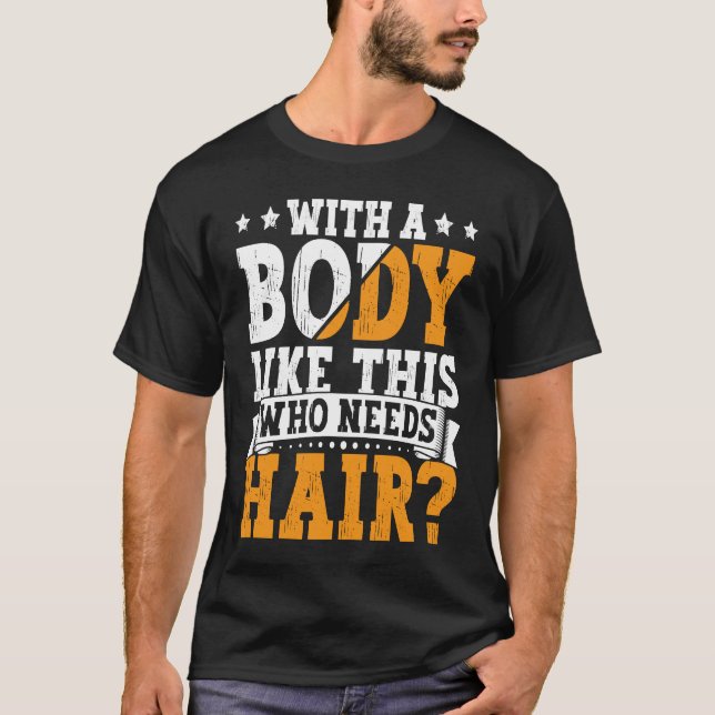 Camiseta Bald Dad With A Body Like This Who Needs Hair Bald (Anverso)