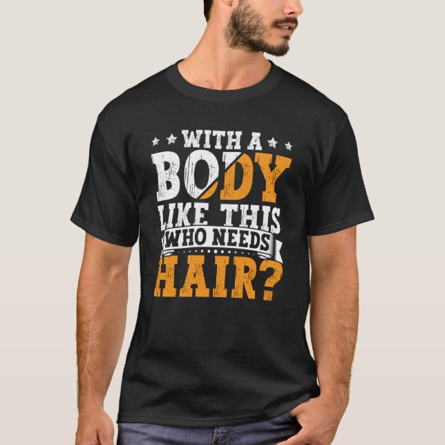 Camiseta Bald Dad With A Body Like This Who Needs Hair Bald (Anverso)