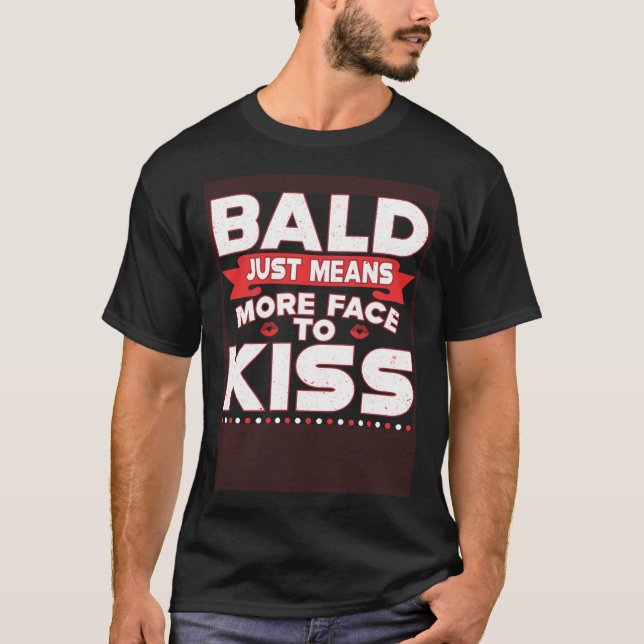 Camiseta Bald Just Means More Face To Kiss Bald Head (Anverso)