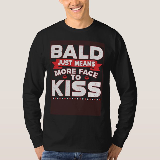Camiseta Bald Just Means More Face To Kiss Bald Head (Anverso)