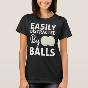Camiseta Ball De Golf Fácilmente Distraído Por Balls Humor