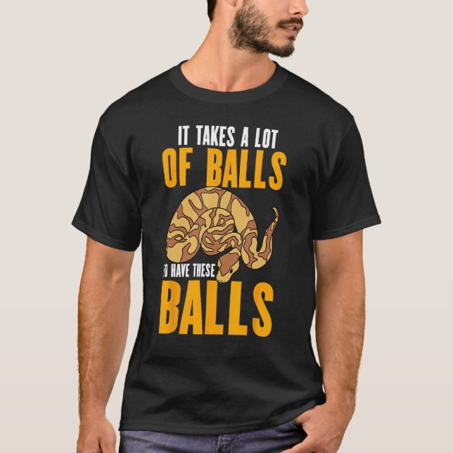 Camiseta Ball Python Snake Takes A Lot Of Balls To Have The (Anverso)