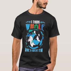 Camiseta Ballenas Creo Que Las Ballenas Hacen Un Gran Equip