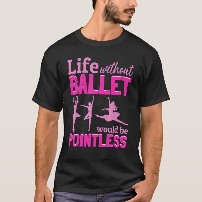 Camiseta Ballet Ballerina La Vida Sin Ballet Sería Posible (Anverso)