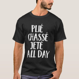 Camiseta Ballet Barre Plie Chasse Jete Durante Todo El Día