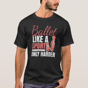 Camiseta Ballet Como Deporte Sólo Más Duro Ballet D