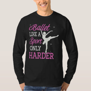 Camiseta Ballet como un deporte sólo baile más duro Dan