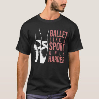 Camiseta Ballet como un deporte solo que más duro En Pointe
