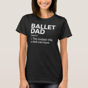 Camiseta Ballet Dad Definition Dance