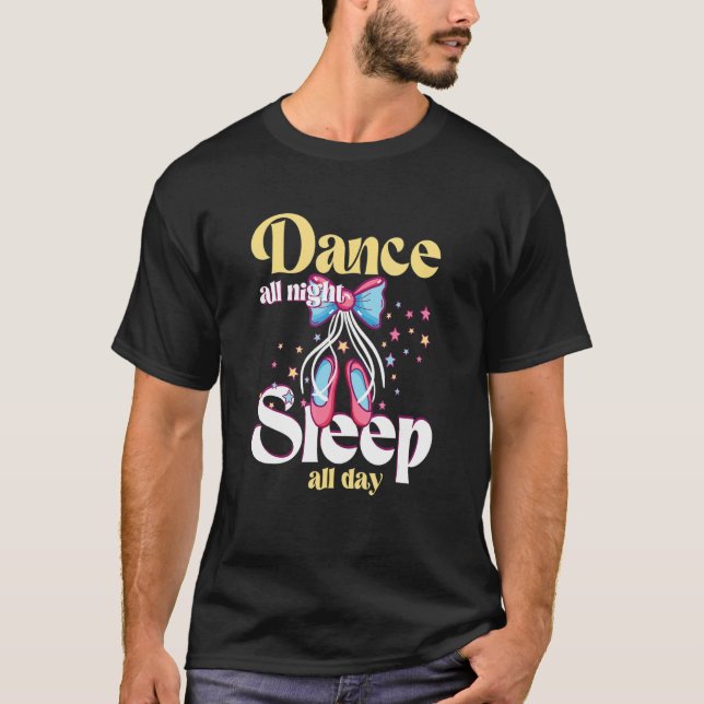 Camiseta Ballet Dancer Ballerina  Dance all Night Sleep all (Anverso)