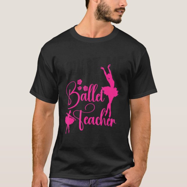 Camiseta Ballet Dancer Dance Girl Ballerina Ballet Teacher  (Anverso)