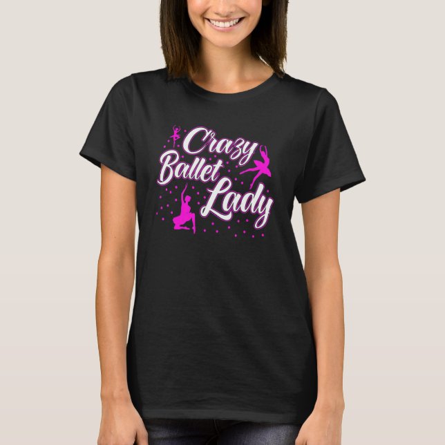 Camiseta Ballet Dancer Dance Girl Ballerina Crazy Ballet La (Anverso)