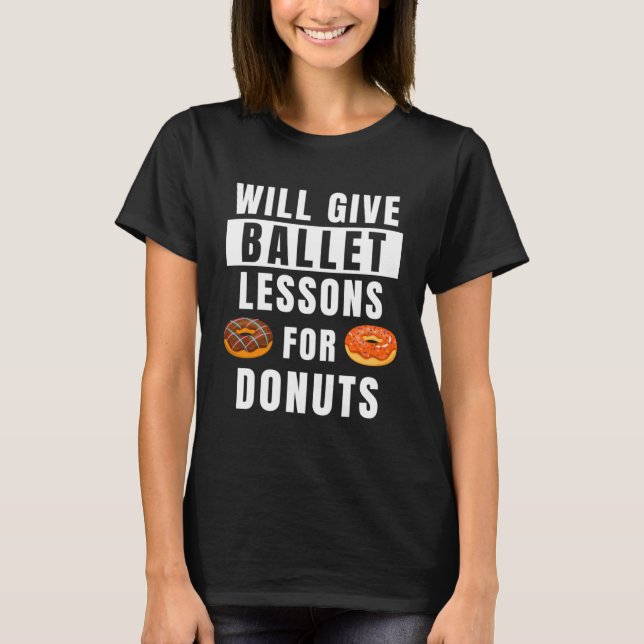 Camiseta Ballet Lessons For Donuts Ballerina  Ballet Teache (Anverso)