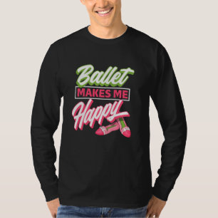 Camiseta Ballet me hace feliz - Idea de bailarina de zapato