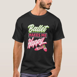 Camiseta Ballet me hace feliz - Idea de bailarina de zapato