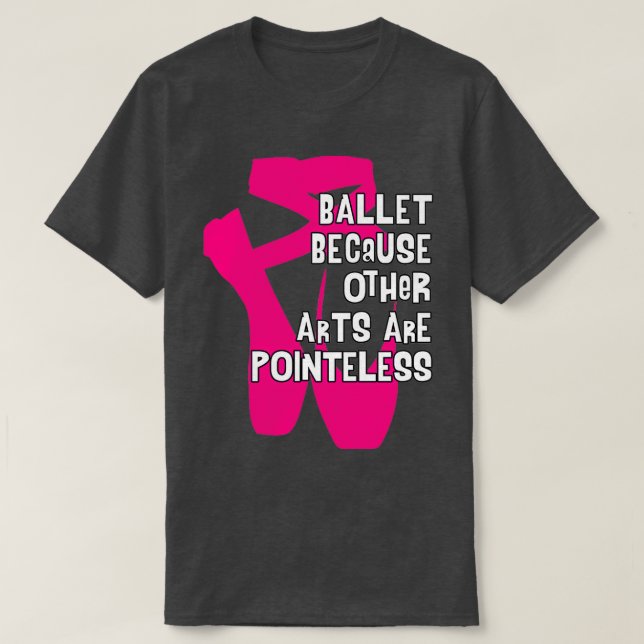 Camiseta Ballet porque otras artes no tienen sentido V4 (Diseño del anverso)