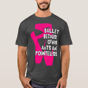 Camiseta Ballet porque otras artes no tienen sentido V4