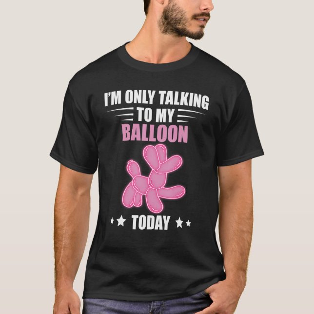 Camiseta Balloon Animal Talking Today Balloon Twisting Ball (Anverso)