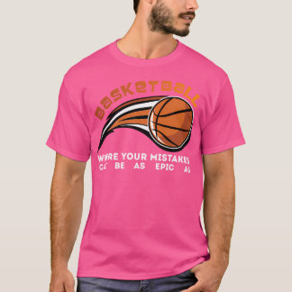 Camiseta Baloncesto Donde Tus Errores Pueden Ser Tan Épicos