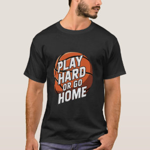 Camiseta Baloncesto Juega Duro O Vete a Casa