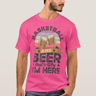 Camiseta Baloncesto Y Cerveza Es Por Eso Que Estoy Aquí.
