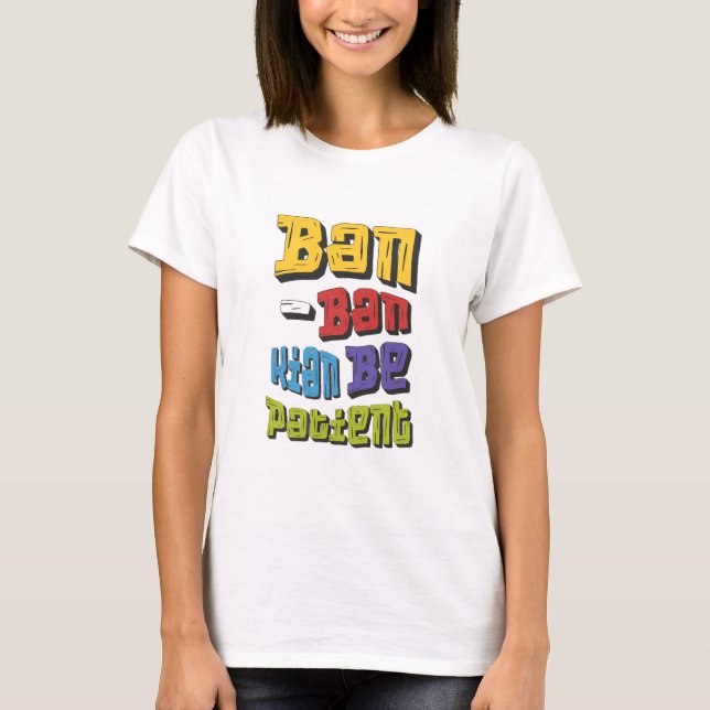 Camiseta Ban-Ban Kian Sé paciente (Anverso)