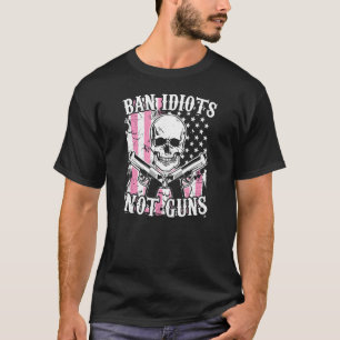 Camiseta Ban Idiots Not Guns Pro 2a 2a Enmienda Gun R