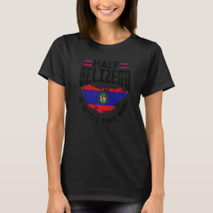Camiseta Bandera de Belice La Mitad De Belice Belice Es Mej
