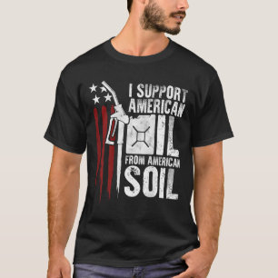 Camiseta Bandera De Eeuu Yo Apoyo El Petróleo Estadounidens
