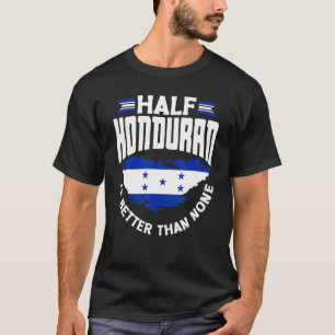 Camiseta Bandera de Honduras mitad hondureño es mejor que n